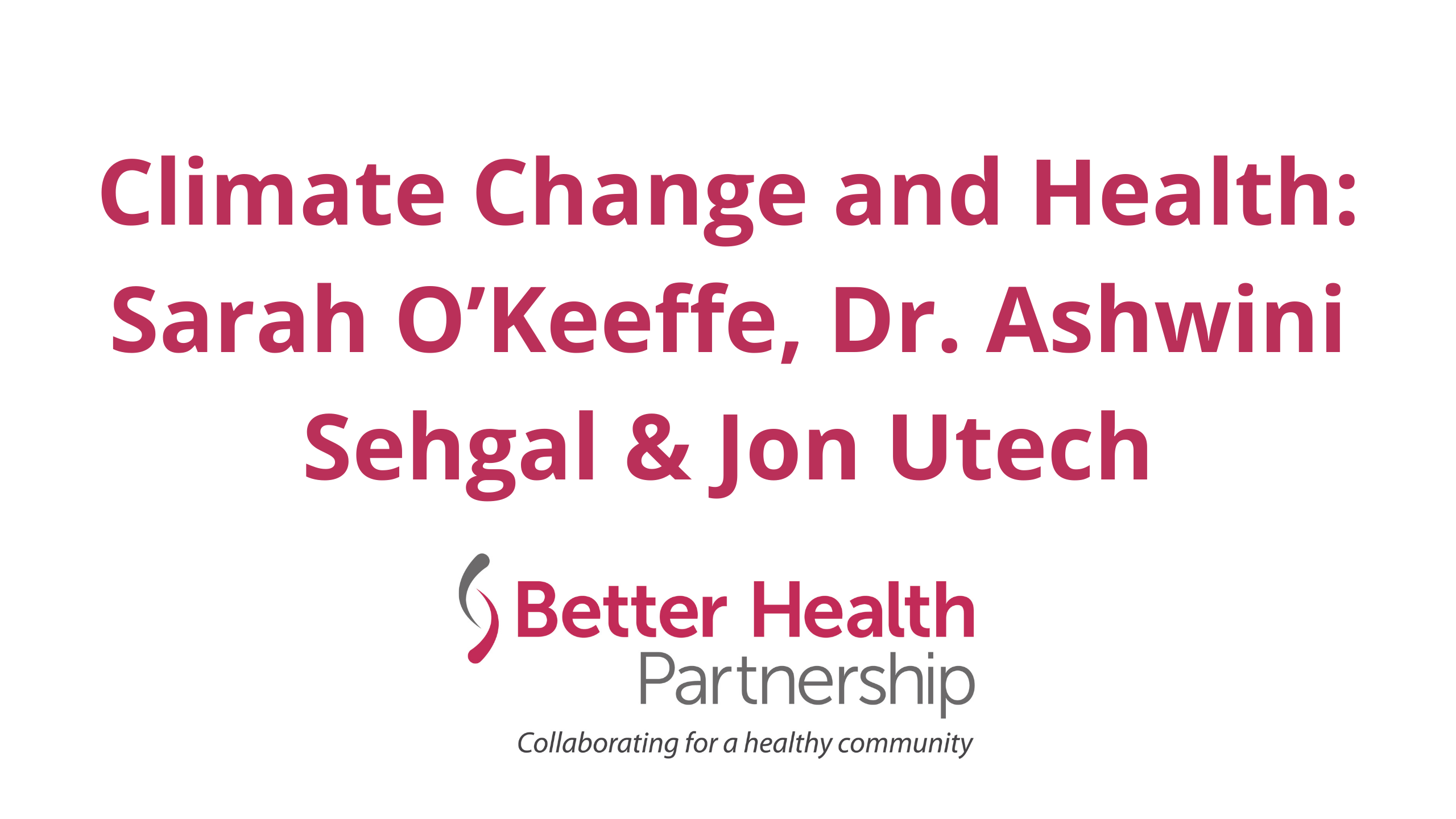 Climate Change and Health: Sarah O’Keeffe, Dr. Ashwini Sehgal & Jon Utech